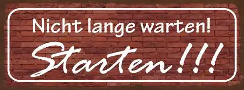 Schild Nicht Lange Warten Starten Anfangen Ehrgeiz Ziel 27x10 Blech od.Holz