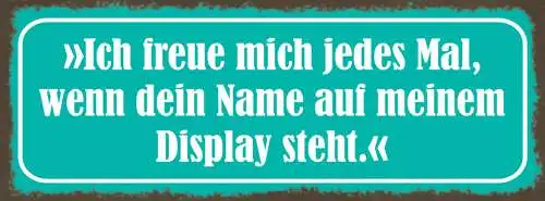 Schild Ich Freue Mich Jedes Mal Wenn Dein Name Auf Meinem Display Steht 27x10