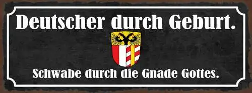 Schild Deutscher Durch Geburt Schwabe Durch Die Gnade Gottes 27x10 Blech od.Holz