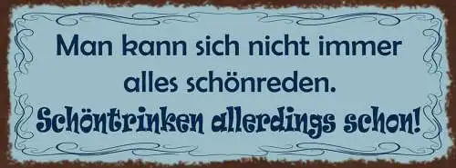 Schild Man Kann Sich Nicht Immer Alles Schönreden Schöntrinken Allerdings Schon