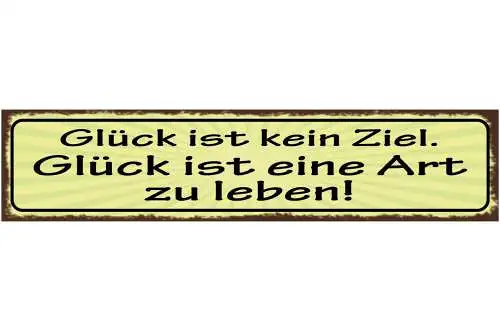 Schild Glück Ist Kein Ziel Glück Ist Eine Art Zu Leben 46 x 10 Blech od. Holz