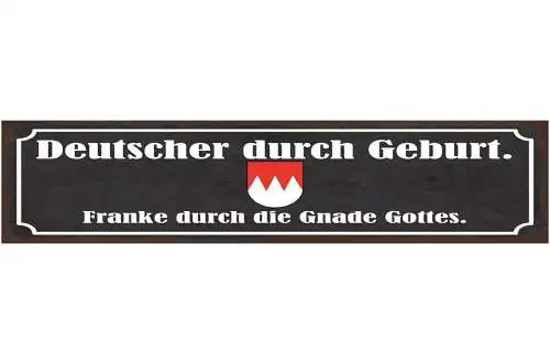 Schild Deutscher Durch Geburt Franke Durch Die Gnade Gottes Franken 46 x 10