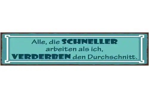 Schild Alle Die Schneller Arbeiten Als Ich Verderben Den Durchschnitt Job 46x10