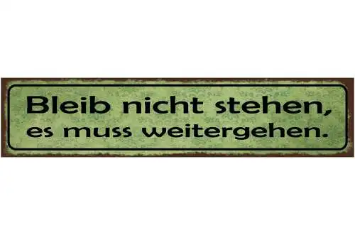 Schild Bleib Nicht Stehen Es Muss Weitergehen Leben 46 x 10 Blech od. Holz