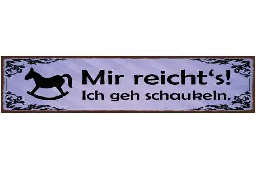 Schild Mir Reicht's Ich Geh Schaukeln Schaukel Pferd 46 x 10 Blech od. Holz