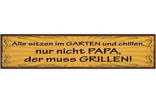 Schild Alle Sitzen Im Garten & Chillen Nur Nicht Papa Der Muss Grillen 46 x 10