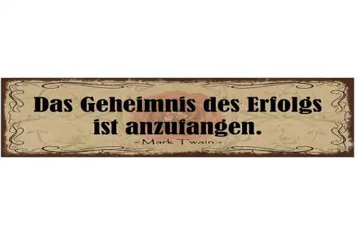 Schild Das Geheimniss Des Erfolgs Ist Anzufangen M. Twain 46 x 10 Blech od. Holz