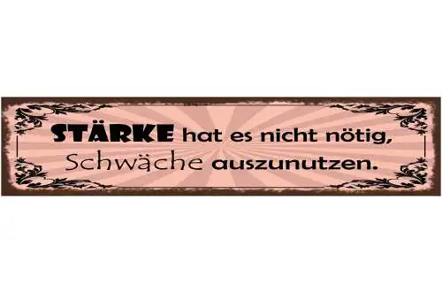 Schild Stärke Hat Es Nicht Nötig Schwäche Auszunutzen 46 x 10 Blech od. Holz