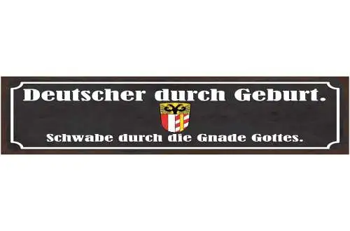 Schild Deutscher Durch Geburt Schwabe Durch Die Gnade Gottes Schwaben 46 x 10