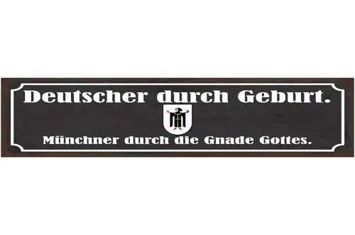 Schild Deutscher Durch Geburt Münchner Durch Die Gnade Gottes Bayern 46 x 10