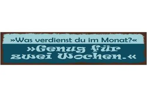 Schild Was Verdienst Du Im Monat Genug Für 2 Wochen Arbeit 46 x 10 Blech od.Holz