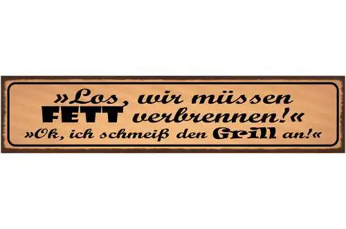 Schild Los Wir Müssen Fett Verbrennen Ok Ich Schmeiß Den Grill An 46 x 10