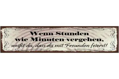 Schild Wenn Stunden Wie Minuten Vergehen Weisst Du Das Du Mit Freunden Feierst