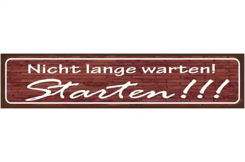 Schild Nicht Lange Warten Starten Loslegen Aktion Leben 46 x 10 Blech od. Holz
