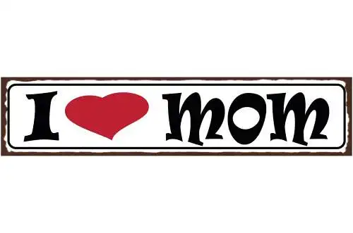 Schild I ❤️ Mom Mum Mama Mutter Eltern Kind Familie Liebe 46 x 10 Blech od. Holz