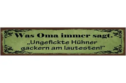 Schild Was Oma Immer Sagt Ungefickte Hühner Gackern Am Lautesten Huhn 46 x 10