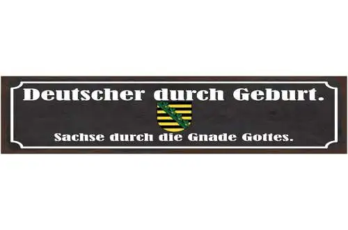 Schild Deutscher Durch Geburt Sachse Durch Die Gnade Gottes Sachsen 46 x 10