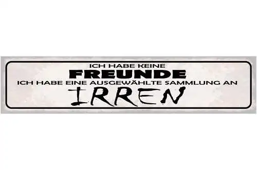 Schild Ich Habe Keine Freunde Ich Habe Eine Ausgewählte Sammlung An Irren 46x10