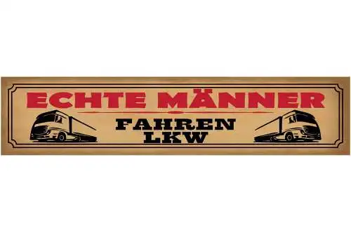 Schild Echte Männer Fahren LKW Lastwagen Fernfahrer 46 x 10 Blech od. Holz