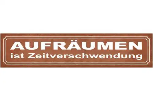 Schild Aufräumen Ist Zeitverschwendung Putzen Ordnung 46 x 10 Blech od.Holz