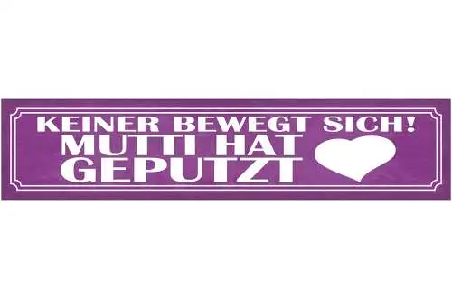 Schild Keiner Bewegt Sich Mutti Hat Geputzt Mama Putzen 46 x 10 Blech od.Holz
