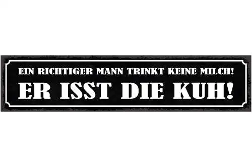 Schild Ein Richtiger Mann Trinkt Keine Milch Er Isst Die Kuh Fleisch 46 x 10