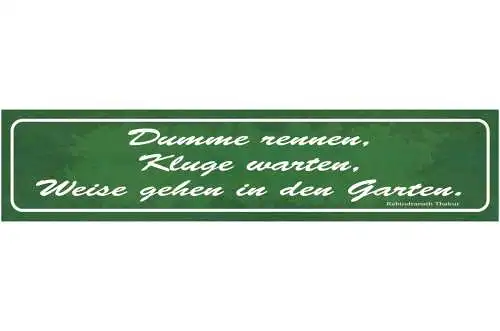 Schild Dumme Rennen Kluge Warten Weise Gehen In Den Garten 46 x 10 Blech od.Holz