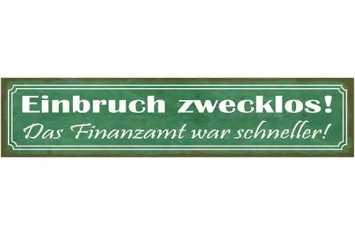 Schild Einbruch Zwecklos Das Finanzamt War Schneller Geld 46 x 10 Blech od. Holz