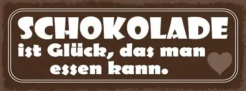 Schild Schokolade Ist Das Glück Was Man Essen Kann Süßes 27x10 Blech od.Holz