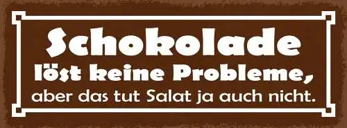 Schild Schokolade Löst Keine Probleme Aber Das Tut Der Salat Ja Auch Nicht 27x10