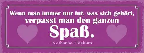 Schild Wenn Man Immer Nur Tut Was Sich Gehört Verpasst Man Den Ganzen Spaß 27x10