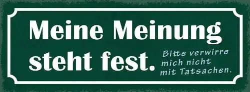 Schild Meine Meinung Steht Fest Bitte Verwirre Mich Nicht Mit Tatsachen 27x10