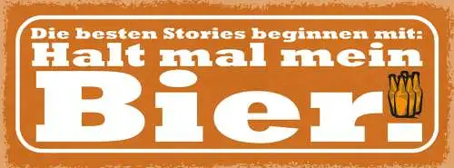 Schild Die Besten Stories Beginnen Mit Halt Mal Mein Bier 27x10 Blech od.Holz