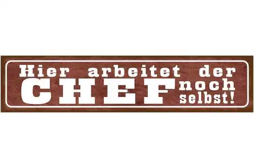 Schild Hier Arbeitet Der Chef Noch Selbst Selbstständig 46 x 10 Blech od. Holz