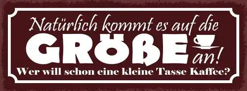Schild Natürlich Kommt Es Auf Die Größe An Wer Will Schon Kleine Tasse Kaffee
