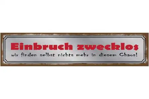 Schild Einbruch Zwecklos Wir Finden Selbst Nichts Mehr In Dem Chaos 46 x 10