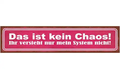 Schild Das Ist Kein Chaos Ihr Versteht Nur Mein System Nicht Aufräumen 46 x 10