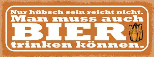 Schild Nur Hübsch Sein Reicht Nicht Man Muss Auch Bier Trinken Können 27x10