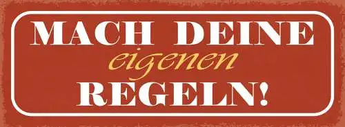 Schild Mach Deine Eigenen Regeln Leben Einstellung Meinung 27x10 Blech od.Holz