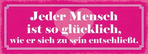 Schild Jeder Mensch Ist So Glücklich Wie Er Sich Zu Sein Entschließt Leben 27x10