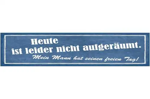 Schild Heute Ist Leider Nicht Aufgeräumt Mein Mann Hat Seinen Freien Tag 46 x 10