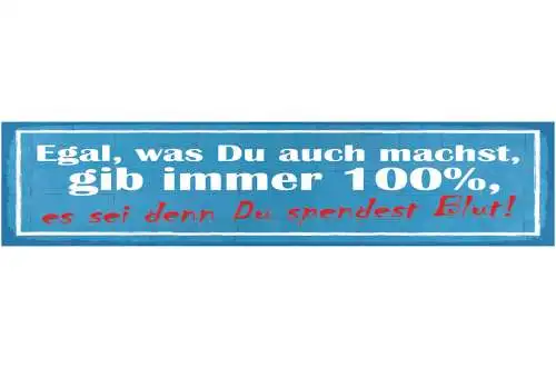 Schild Egal Was Du Macht Gib Immer 100% Es Sei Denn Du Spendest Blut 46 x 10