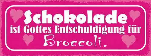 Schild Schokolade Ist Gottes Entschuldigung Für Broccoli 27x10 Blech od.Holz