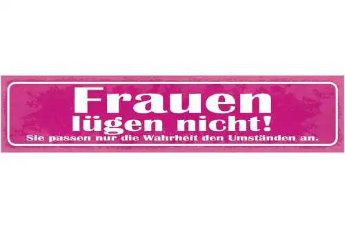 Schild Frauen Lügen Nicht Sie Passen Nur Die Wahrheit Den Umständen An 46 x 10