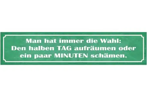 Schild Man Hat Immer Die Wahl Den Halben Tag Aufräumen Oder Ein Paar Min Schämen