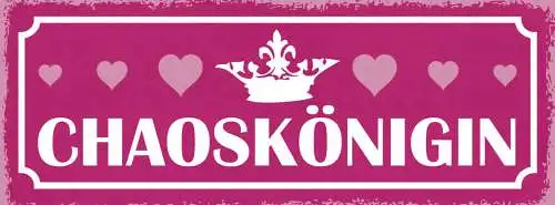 Schild Chaos Königin Chaotin Durcheinander Unorganisiert 27x10 Blech od.Holz