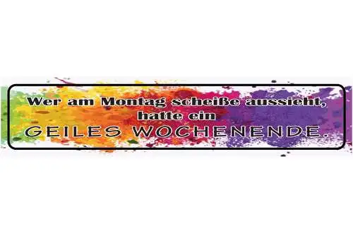 Schild Wer Am Montag Scheiße Aussieht Hatte Ein Geiles Wochenende Party 46 x 10