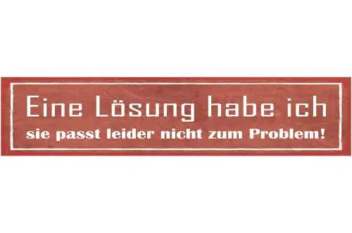 Schild Eine Lösung Habe Ich Sie Passt Leider Nicht Zum Problem 46 x 10