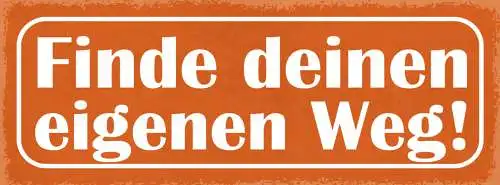 Schild Finde Deinen Eigenen Weg Leben Karriere Arbeit 27x10 Blech od.Holz