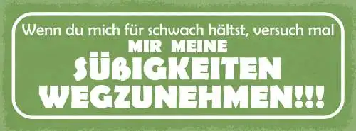Schild Wenn Du Mich Für Schwach Hältst Versuch Mal Meine Süßigkeiten Wegzunehmen